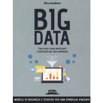 Big data. Cosa sono, come analizzarli e utilizzarli per fare marketing