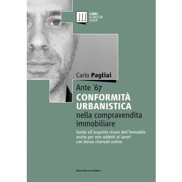 Ante '67. La conformità urbanistica nella compravendita immobiliare. Guida all'acquisto sicuro dell'immobile anche per non addetti ai lavori