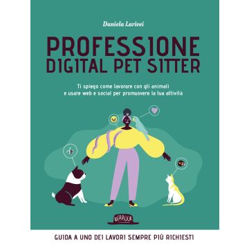 Professione digital pet sitter. Ti spiego come lavorare con gli animali e usare web e social per promuovere la tua ttività