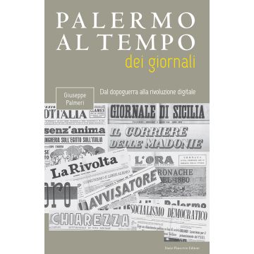 Palermo al tempo dei giornali. Dal dopoguerra alla rivoluzione digitale