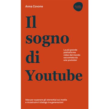 Il sogno di Youtube. La più grande piattaforma video del mondo raccontata da una youtuber