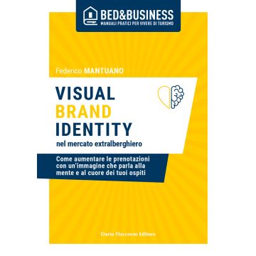 Visual brand identity nel mercato extralberghiero. Come aumentare le prenotazioni con un'immagine che parla alla mente e al cuore dei tuoi ospiti