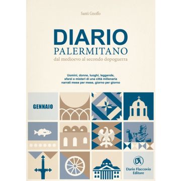 Diario palermitano. Dal medioevo al secondo dopoguerra. Uomini, donne, luoghi, leggende, sfarzi e misteri di una città millenaria. Vol. 1: Gennaio