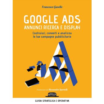 Google Ads. Annunci ricerca e display. Costruisci, converti e analizza le tue campagne pubblicitarie