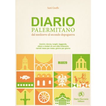 Diario palermitano. Dal medioevo al secondo dopoguerra. Uomini, donne, luoghi, leggende, sfarzi e misteri di una città millenaria. Vol. 3: Marzo