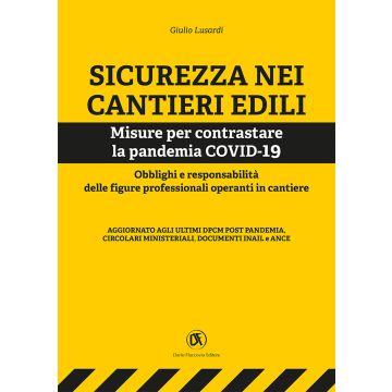 Sicurezza nei cantieri edili. Misure per contrastare la pandemia COVID-19. Obblighi e responsabilità delle figure professionali operanti in cantiere