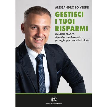 Gestisci i tuoi risparmi. Manuale pratico di pianificazione finanziaria per raggiungere i tuoi obiettivi di vita