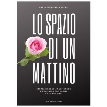 Lo spazio di un mattino. Storia di Rosalia Lombardo, la bambina che forme da cento anni