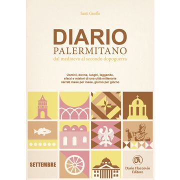 Diario palermitano. Dal medioevo al secondo dopoguerra. Uomini, donne, luoghi, leggende, sfarzi e misteri di una città millenaria. Vol. 9: Settembre