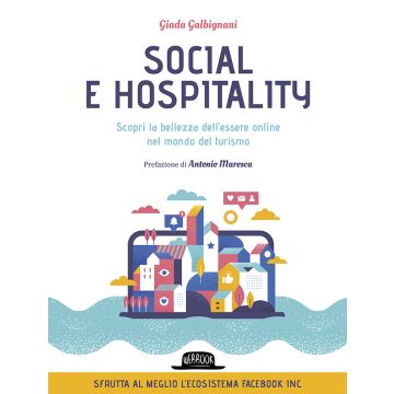 Social e hospitality. Scopri la bellezza dell'essere online nel mondo del turismo