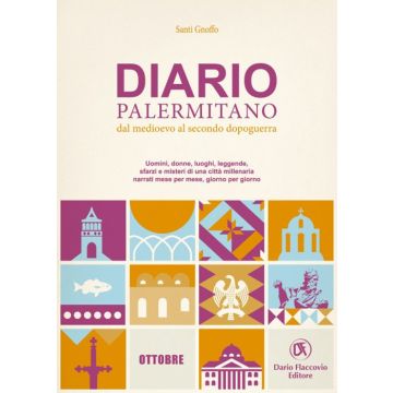 Diario palermitano. Dal medioevo al secondo dopoguerra. Uomini, donne, luoghi, leggende, sfarzi e misteri di una città millenaria. Vol. 10: Ottobre