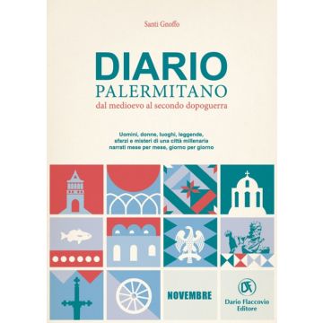 Diario palermitano. Dal medioevo al secondo dopoguerra. Uomini, donne, luoghi, leggende, sfarzi e misteri di una città millenaria. Vol. 11: Novembre