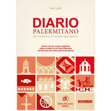 Diario palermitano. Dal medioevo al secondo dopoguerra. Uomini, donne, luoghi, leggende, sfarzi e misteri di una città millenaria. Vol. 12: Dicembre