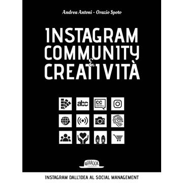 Instagram community creatività. Instagram dall'idea al social managemnt
