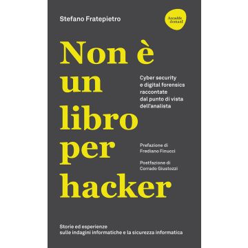 Non è un libro per hacker. Cyber security e digital forensics raccontate dal punto di vista dell'analista