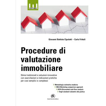 Procedure di valutazione immobiliare. Stime tradizionali e soluzioni innovative con esercitazioni e indicazioni pratiche per casi semplici e complessi