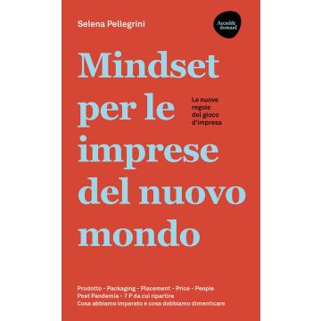 Mindset per le imprese del nuovo mondo. Prodotto, Packaging, Placement, Price, People, Post Pandemia, 7 P da cui ripartire