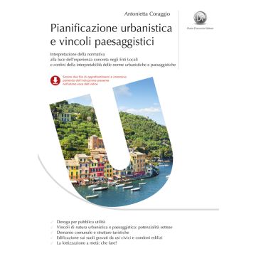 Pianificazione urbanistica e vincoli paesaggistici. Casi concreti di interpretazione ed applicazione delle norme urbanistiche e paesaggistiche