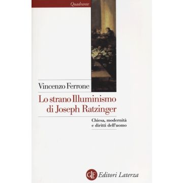 Lo strano illuminismo di Joseph Ratzinger. Chiesa, modernità e diritti dell'uomo