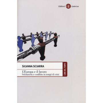L'Europa e il lavoro. Solidarietà e conflitto in tempi di crisi