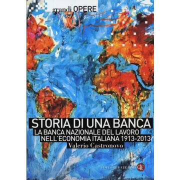 Storia di una banca. La Banca Nazionale del Lavoro nell'economia italiana 1913-2013