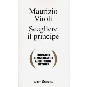 Scegliere il principe. I consigli di Machiavelli al cittadino elettore