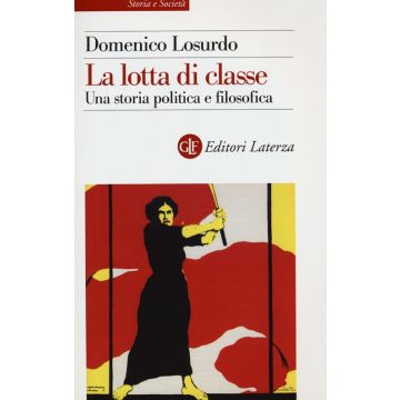La lotta di classe. Una storia politica e filosofica