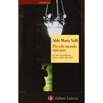Piccolo mondo vaticano. La vita quotidiana nella città del papa