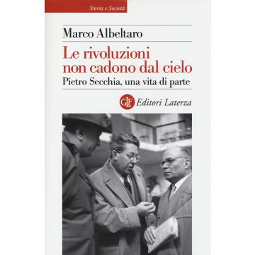 Le rivoluzioni non cadono dal cielo. Pietro Secchia, una vita di parte