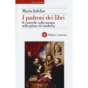 I padroni dei libri. Il controllo sulla stampa nella prima età moderna