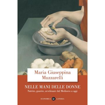 Nelle mani delle donne. Nutrire, guarire, avvelenare dal Medioevo a oggi