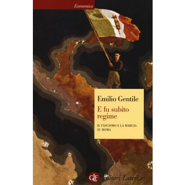 E fu subito regime. Il fascismo e la marcia su Roma
