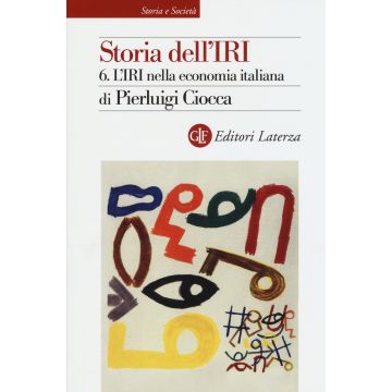 Storia dell'IRI. Vol. 6: L'IRI nella economia italiana