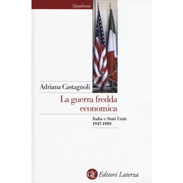 La guerra fredda economica. Italia e Stati Uniti (1947-1989)
