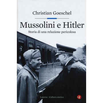 Mussolini e Hitler. Storia di una relazione pericolosa