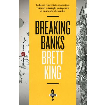 Breaking banks. La banca reinventata: innovatori, visionari e strateghi protagonisti di un mondo che cambia