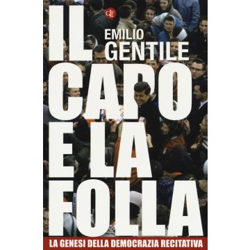 Il capo e la folla. La genesi della democrazia recitativa
