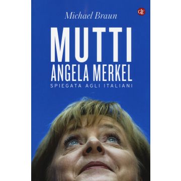 Mutti. Angela Merkel spiegata agli italiani