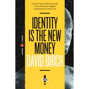 Identity is the new money. Come la nuova identità sociale e l'uso del denaro digitale cambieranno la nostra vita
