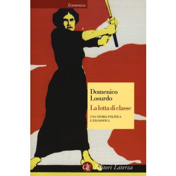 La lotta di classe. Una storia politica e filosofica