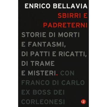 Sbirri e padreterni. Storie di morti e fantasmi, di patti e ricatti, di trame e misteri