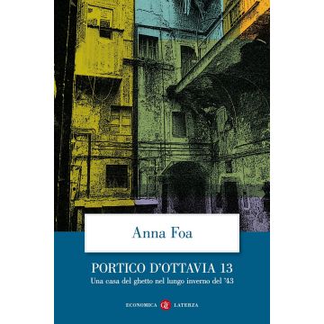 Portico d'Ottavia 13. Una casa del ghetto nel lungo inverno del '43