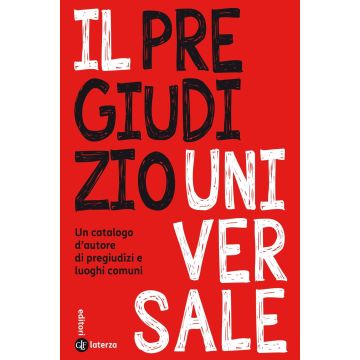 Il pregiudizio universale. Un catalogo d'autore di pregiudizi e luoghi comuni
