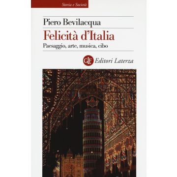 Felicità d'Italia. Paesaggio, arte, musica, cibo