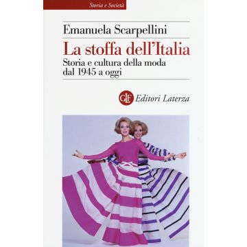 La stoffa dell'Italia. Storia e cultura della moda dal 1945 a oggi