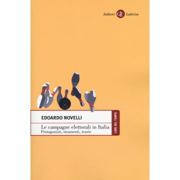 Le campagne elettorali in Italia. Protagonisti, strumenti, teorie