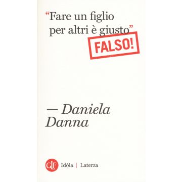 «Fare un figlio per altri è giusto». Falso!