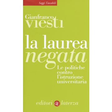 La laurea negata. Le politiche contro l'istruzione universitaria