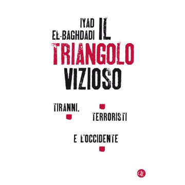 Il triangolo vizioso. Tiranni, terroristi e l'Occidente