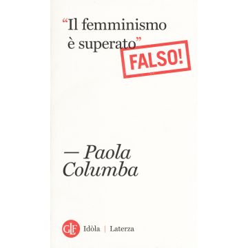 «Il femminismo è superato» (Falso!)